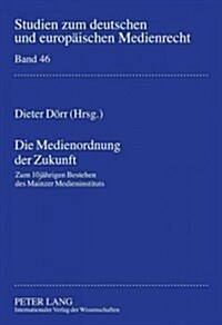 Die Medienordnung Der Zukunft: Zum 10jaehrigen Bestehen Des Mainzer Medieninstituts (Hardcover)