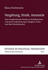 Vergeltung, Strafe, Amnestie: Eine vergleichende Studie zu Kollaboration und ihrer Aufarbeitung in Belgien, Polen und den Niederlanden (Hardcover)