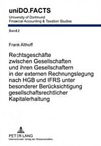 Rechtsgeschaefte Zwischen Gesellschaften Und Ihren Gesellschaftern in Der Externen Rechnungslegung Nach Hgb Und Ifrs Unter Besonderer Beruecksichtigun (Hardcover)