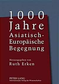1000 Jahre Asiatisch-Europaeische Begegnung (Hardcover)