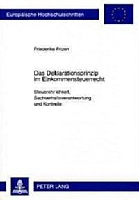 Das Deklarationsprinzip Im Einkommensteuerrecht: Steuerehrlichkeit, Sachverhaltsverantwortung Und Kontrolle (Paperback)