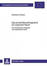 Das Private Bauvertragsrecht Im Russischen Recht: Ein Bewertender Vergleich Zum Deutschen Recht (Paperback)