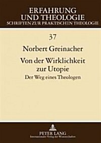 Von Der Wirklichkeit Zur Utopie: Der Weg Eines Theologen (Hardcover)