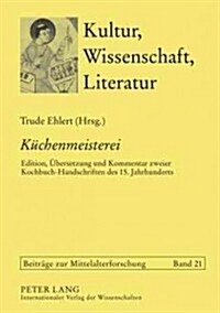 첢uechenmeisterei? Edition, Uebersetzung Und Kommentar Zweier Kochbuch-Handschriften Des 15. Jahrhunderts. Solothurn S 490 Und Koeln, His (Hardcover)