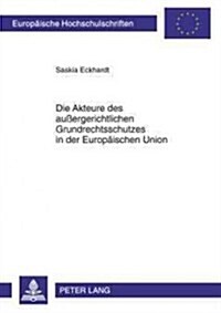 Die Akteure Des Au?rgerichtlichen Grundrechtsschutzes in Der Europaeischen Union (Paperback)