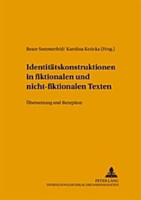 Identitaetskonstruktionen in Fiktionalen Und Nicht-Fiktionalen Texten: Uebersetzung Und Rezeption (Hardcover)