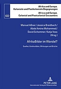 Afrikabilder Im Wandel?: Quellen, Kontinuitaeten, Wirkungen Und Brueche (Hardcover)