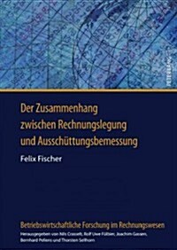 Der Zusammenhang Zwischen Rechnungslegung Und Ausschuettungsbemessung: Eine Empirische Analyse Deutscher Boersennotierter Aktiengesellschaften (Hardcover)
