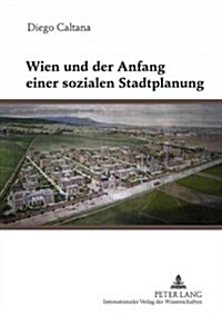 Wien Und Der Anfang Einer Sozialen Stadtplanung (Hardcover)