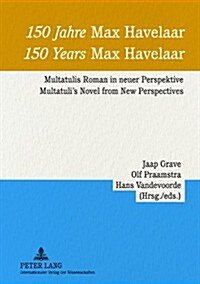 150 Jahre 첤ax Havelaar? 150 Years 첤ax Havelaar? Multatulis Roman in Neuer Perspektive - Multatulis Novel from New Perspectives (Paperback)