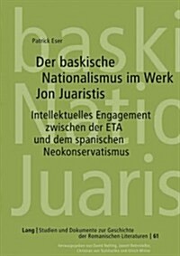 Der Baskische Nationalismus Im Werk Jon Juaristis: Intellektuelles Engagement Zwischen Der Eta Und Dem Spanischen Neokonservatismus (Hardcover)