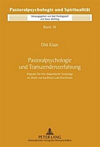 Pastoralpsychologie Und Transzendenzerfahrung: Impulse Fuer Eine Diakonische Seelsorge Im Werk Von Karlfried Graf Duerckheim (Hardcover)