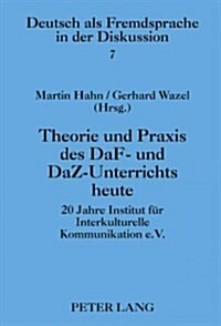 Theorie Und Praxis Des Daf- Und Daz-Unterrichts Heute: 20 Jahre Institut Fuer Interkulturelle Kommunikation E.V. (Hardcover)