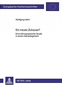 Ein Neues Zuhause?: Eine Ethnographische Studie in Einem Altenpflegeheim (Paperback)