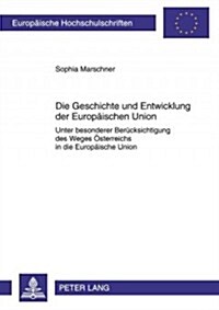 Die Geschichte Und Entwicklung Der Europaeischen Union: Unter Besonderer Beruecksichtigung Des Weges Oesterreichs in Die Europaeische Union- Eine Doku (Paperback)