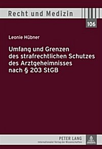 Umfang Und Grenzen Des Strafrechtlichen Schutzes Des Arztgeheimnisses Nach ?203 Stgb (Hardcover)