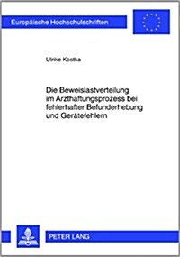 Die Beweislastverteilung Im Arzthaftungsprozess Bei Fehlerhafter Befunderhebung Und Geraetefehlern (Paperback)