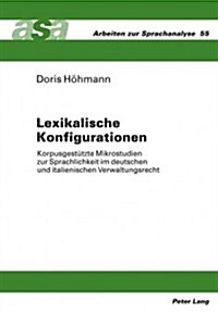 Lexikalische Konfigurationen: Korpusgestuetzte Mikrostudien Zur Sprachlichkeit Im Deutschen Und Italienischen Verwaltungsrecht (Hardcover)