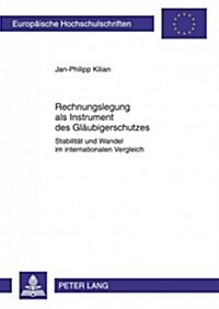 Rechnungslegung ALS Instrument Des Glaeubigerschutzes: Stabilitaet Und Wandel Im Internationalen Vergleich (Paperback)