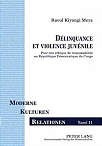 D?inquance Et Violence Juv?ile: Pour Une ?hique de Responsabilit?En R?ublique D?ocratique Du Congo (Hardcover)