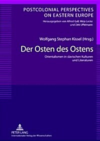 Der Osten des Ostens: Orientalismen in slavischen Kulturen und Literaturen- Unter Mitarbeit von Yvonne Poerzgen (Hardcover)