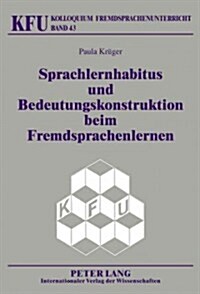 Sprachlernhabitus Und Bedeutungskonstruktion Beim Fremdsprachenlernen (Hardcover)