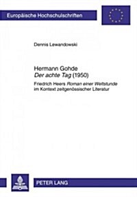 Hermann Gohde 첗er Achte Tag?(1950): Friedrich Heers 첮oman Einer Weltstunde?Im Kontext Zeitgenoessischer Literatur (Paperback)