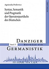 Syntax, Semantik Und Pragmatik Der Operatorpartikeln Des Deutschen: Versuch Einer Systematik (Hardcover)