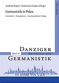 Germanistik in Polen: Geschichte - Perspektiven - interdisziplinaerer Dialog (Hardcover)