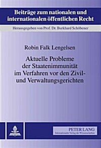 Aktuelle Probleme Der Staatenimmunitaet Im Verfahren VOR Den Zivil- Und Verwaltungsgerichten: Unter Besonderer Beruecksichtigung Des 첱n-Uebereinkomme (Hardcover)