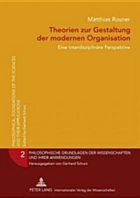 Theorien Zur Gestaltung Der Modernen Organisation: Eine Interdisziplinaere Perspektive (Hardcover)