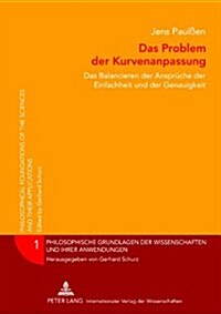Das Problem Der Kurvenanpassung: Das Balancieren Der Ansprueche Der Einfachheit Und Der Genauigkeit (Hardcover)