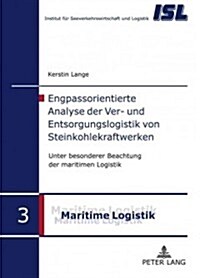 Engpassorientierte Analyse Der Ver- Und Entsorgungslogistik Von Steinkohlekraftwerken: Unter Besonderer Beachtung Der Maritimen Logistik (Hardcover)