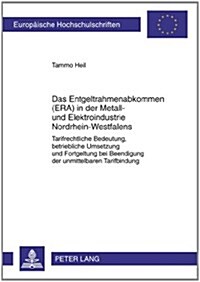 Das Entgeltrahmenabkommen (Era) in Der Metall- Und Elektroindustrie Nordrhein-Westfalens: Tarifrechtliche Bedeutung, Betriebliche Umsetzung Und Fortge (Paperback)