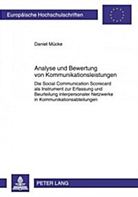 Analyse Und Bewertung Von Kommunikationsleistungen: Die Social Communication Scorecard ALS Instrument Zur Erfassung Und Beurteilung Interpersonaler Ne (Paperback)