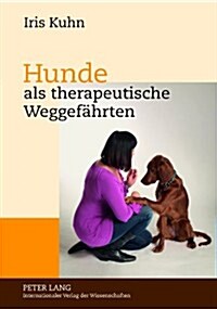 Hunde ALS Therapeutische Weggefaehrten: Gespraeche Mit Experten Ueber Therapiebegleithunde Im Therapeutischen Kontext in Theorie Und Praxis (Paperback)