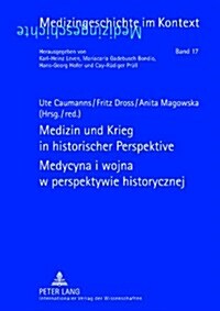 Medizin Und Krieg in Historischer Perspektive- Medycyna I Wojna W Perspektywie Historycznej: Beitraege Der XII. Tagung Der Deutsch-Polnischen Gesellsc (Hardcover)