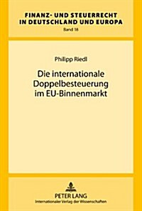 Die Internationale Doppelbesteuerung Im Eu-Binnenmarkt (Hardcover)