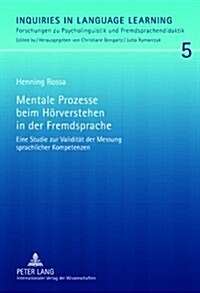 Mentale Prozesse Beim Hoerverstehen in Der Fremdsprache: Eine Studie Zur Validitaet Der Messung Sprachlicher Kompetenzen (Hardcover)