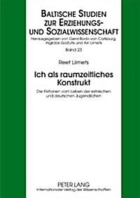 Ich ALS Raumzeitliches Konstrukt: Die Fiktionen Vom Leben Der Estnischen Und Deutschen Jugendlichen (Hardcover)