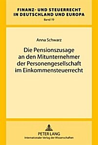 Die Pensionszusage an Den Mitunternehmer Der Personengesellschaft Im Einkommensteuerrecht (Hardcover)