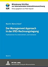 Der Management Approach in der IFRS-Rechnungslegung: Implikationen fuer Unternehmen und Investoren (Hardcover)