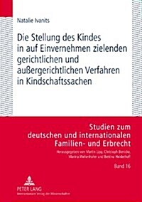 Die Stellung des Kindes in auf Einvernehmen zielenden gerichtlichen und au?rgerichtlichen Verfahren in Kindschaftssachen (Hardcover)