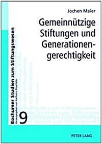 Gemeinnuetzige Stiftungen und Generationengerechtigkeit: Moeglichkeiten und Grenzen ihrer Einbeziehung in eine generationengerechte Politik (Hardcover)