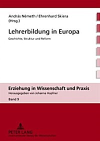 Lehrerbildung in Europa: Geschichte, Struktur Und Reform (Hardcover)