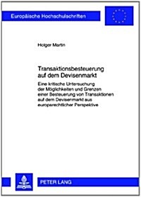 Transaktionsbesteuerung Auf Dem Devisenmarkt: Eine Kritische Untersuchung Der Moeglichkeiten Und Grenzen Einer Besteuerung Von Transaktionen Auf Dem D (Paperback)