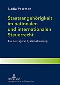 Staatsangehoerigkeit Im Nationalen Und Internationalen Steuerrecht: Ein Beitrag Zur Systematisierung (Hardcover)