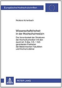 Wissenschaftsfreiheit in Der Hochschulmedizin: Die Vereinbarkeit Der Strukturen Der Hochschulmedizin Mit Den Durch Art. 5 Abs. 3 S. 1 Gg Garantierten (Paperback)