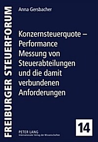 Konzernsteuerquote - Performance Messung Von Steuerabteilungen Und Die Damit Verbundenen Anforderungen (Hardcover)