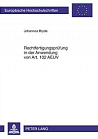 Rechtfertigungspruefung in Der Anwendung Von Art. 102 Aeuv (Paperback)